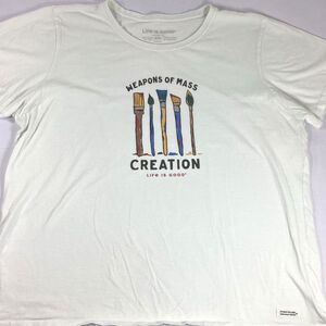 Life Is Good Tee Shirt Women Size XXL Art Brush Weapons Of Mass Creation Crusher